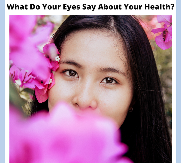 What Do Your Eyes Say About Your Health? More Than You’d Think